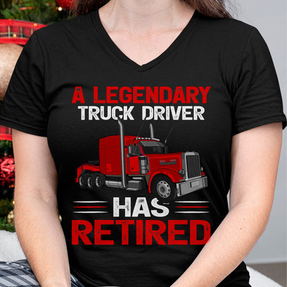 Best Truck Driver Life Shirt, Funny Trucker UnisexT-Shirt/Hoodie/Sweatshirt HLT00 - A Legendary Truck Driver Has Retired T-Shirt