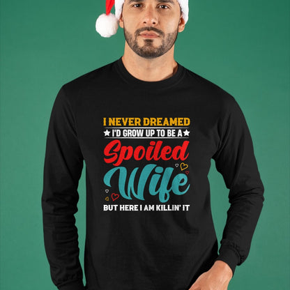 Best Wife Shirt, Wife and Husband Unisex T-Shirt/Hoodie/Sweatshirt HLT00 - Gift for wife T shirt, spoiled wife   Spoiled Wife Killing It! T-Shirt