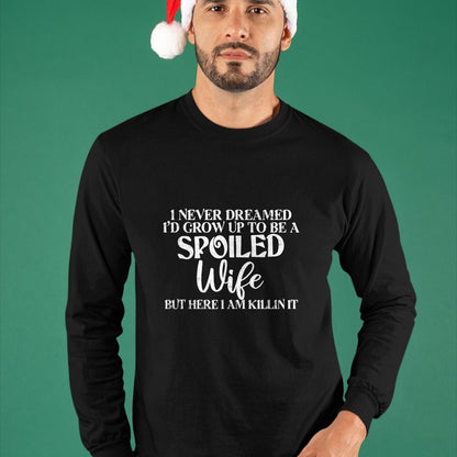 Best Wife Shirt, Wife and Husband Unisex T-Shirt/Hoodie/Sweatshirt HLT00 - Gift for wife T shirt, spoiled wife   Retro I Never Dreamed I'd Grow Up To Be A Spoiled Wife T-Shirt
