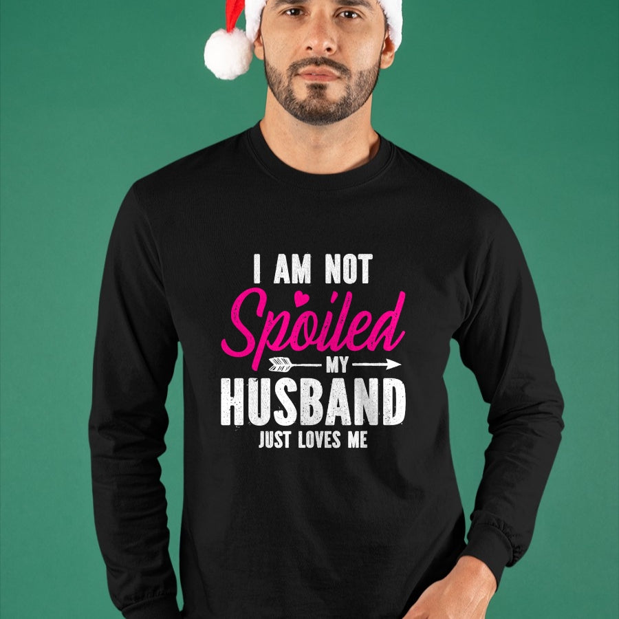 Best Wife Shirt, Wife and Husband Unisex T-Shirt/Hoodie/Sweatshirt HLT00 - Gift for wife T shirt, spoiled wife   I'm Not Spoiled My Husband Just Loves Me T-Shirt