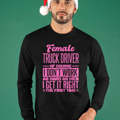 Best Truck Driver Life Shirt, Funny Trucker UnisexT-Shirt/Hoodie/Sweatshirt HLT00 - Female Truck Driver Get It Right The First Time T-Shirt