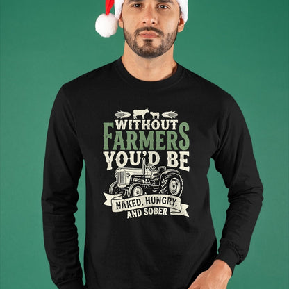 Best Farmer Life Shirt, Funny Farmer UnisexT-Shirt/Hoodie/Sweatshirt HLT00 - Without Farmers You’d Be Naked Hungry and Sober Farmer Tee T-Shirt
