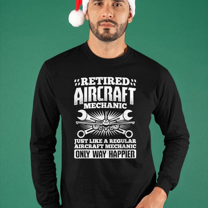 Best Mechanic Life Shirt, Funny Mechanic UnisexT-Shirt/Hoodie/Sweatshirt HLT00 - Retired Aircraft Mechanic Way Happier Aircraft Mechanic T-Shirt