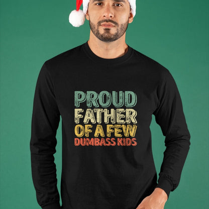 Gift for Dad Shirt, Funny Dad Unisex T-Shirt/Hoodie/Sweatshirt HLT00 – Proud Father Of A Few Dumbass Kids Shirt Christmas Gift Long Sleeve T-Shirt