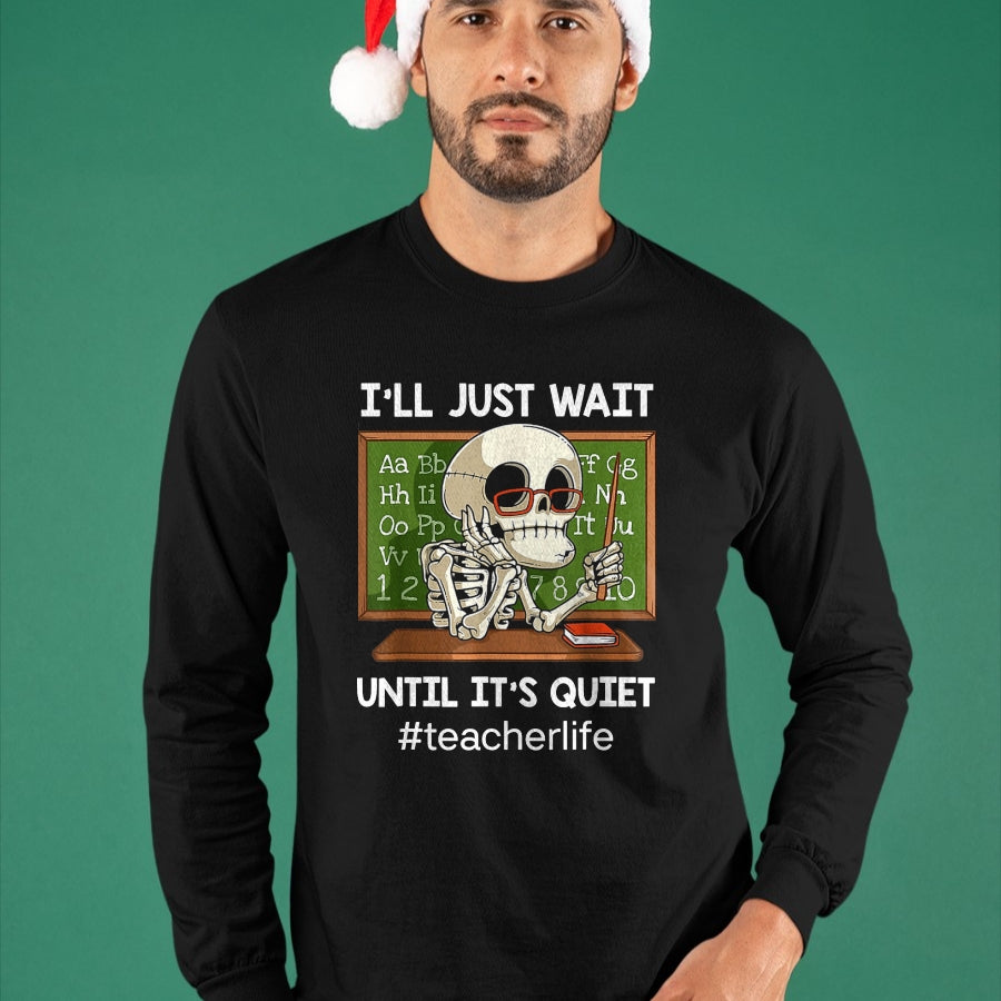 Best Teacher Shirt, Funny Teacher UnisexT-Shirt/Hoodie/Sweatshirt HLT00 - I'll Just Wait Until It's Quiet Funny Sarcastic Teacher T-Shirt Small