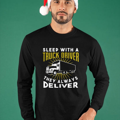 Best Truck Driver Life Shirt, Funny Trucker UnisexT-Shirt/Hoodie/Sweatshirt HLT00 - Sleep With A Truck Driver They Always Deliver T-Shirt