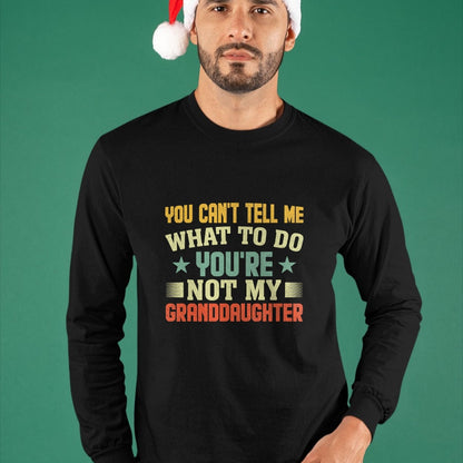 Best Grandpa Shirt, Proud Grandpa Unisex T-Shirt/Hoodie/Sweatshirt HLT00 - You can't Tell me what to do You're not my Granddaughter T-Shirt (1)