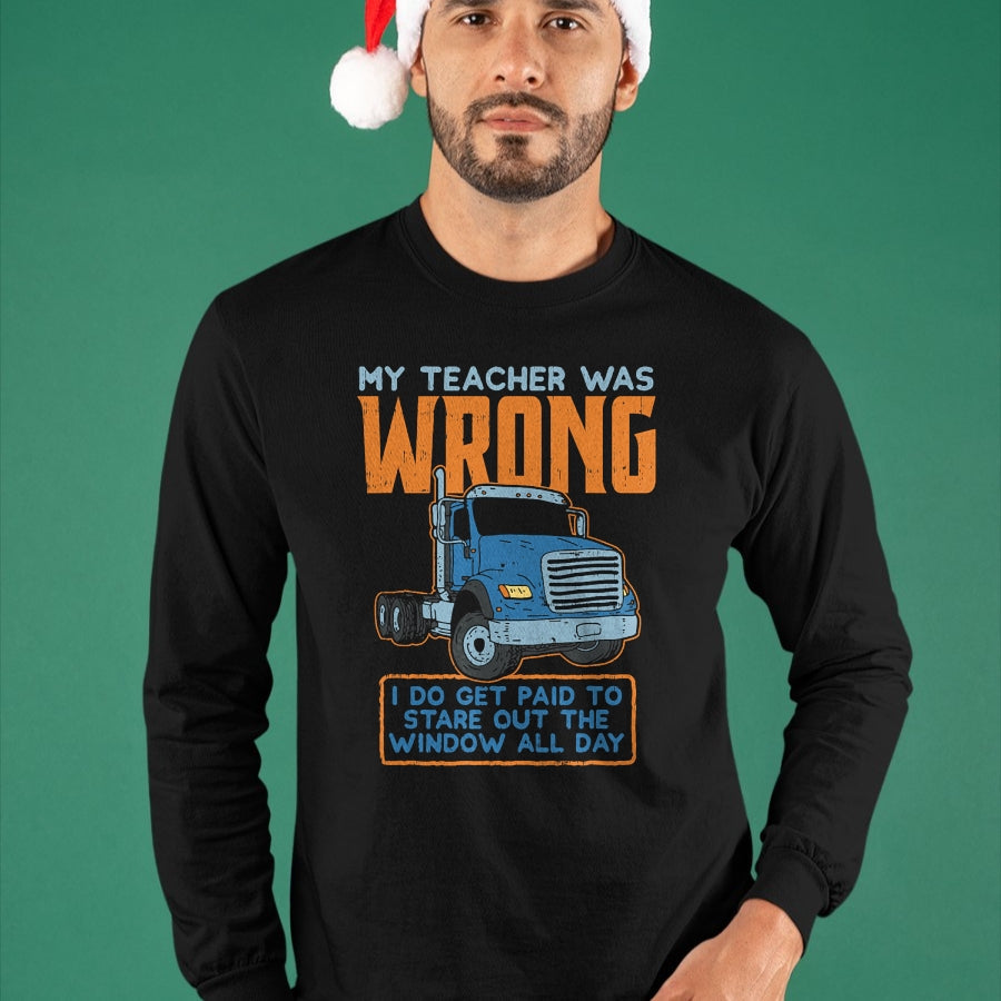 Best Truck Driver Life Shirt, Funny Trucker UnisexT-Shirt/Hoodie/Sweatshirt HLT00 - Teacher Was Wrong Paid To Look Out Window Trucker Driver T-Shirt