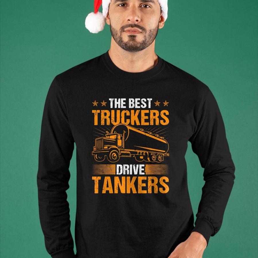 Best Truck Driver Life Shirt, Funny Trucker UnisexT-Shirt/Hoodie/Sweatshirt HLT00 - The Best Truckers Drive Tankers Truck Driver Liquid Tanker T-Shirt
