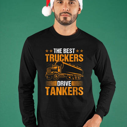 Best Truck Driver Life Shirt, Funny Trucker UnisexT-Shirt/Hoodie/Sweatshirt HLT00 - The Best Truckers Drive Tankers Truck Driver Liquid Tanker T-Shirt