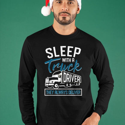 Best Truck Driver Life Shirt, Funny Trucker UnisexT-Shirt/Hoodie/Sweatshirt HLT00 - Sleep With A Truck Driver They Always Deliver Trucker T-Shirt