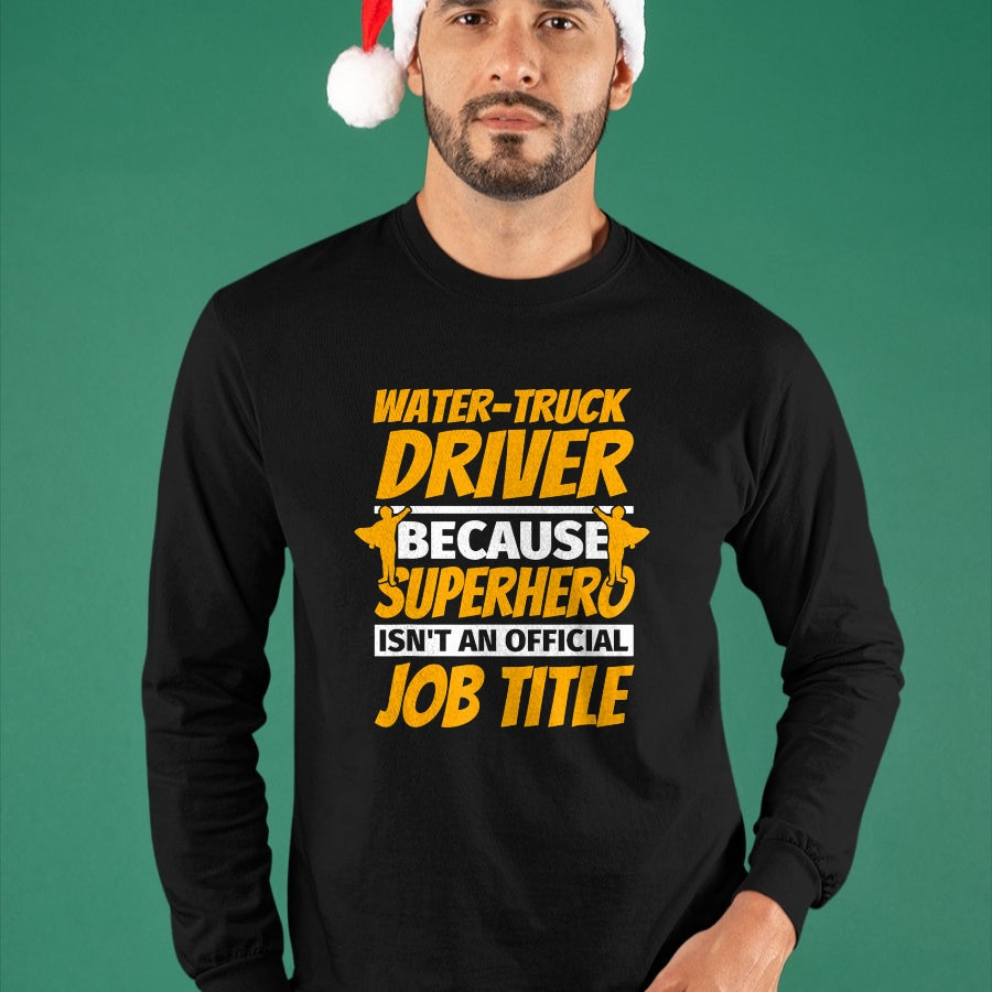 Best Truck Driver Life Shirt, Funny Trucker UnisexT-Shirt/Hoodie/Sweatshirt HLT00 - WATER-TRUCK DRIVER Funny Humor Gift T-Shirt