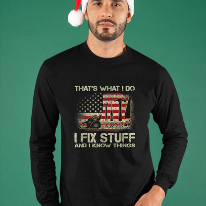 Best Mechanic Life Shirt, Funny Mechanic UnisexT-Shirt/Hoodie/Sweatshirt HLT00 - I Fix Stuff And I Know Things American Flag T Shirts Tees for Men and Women Patriotic Handyman Mecha