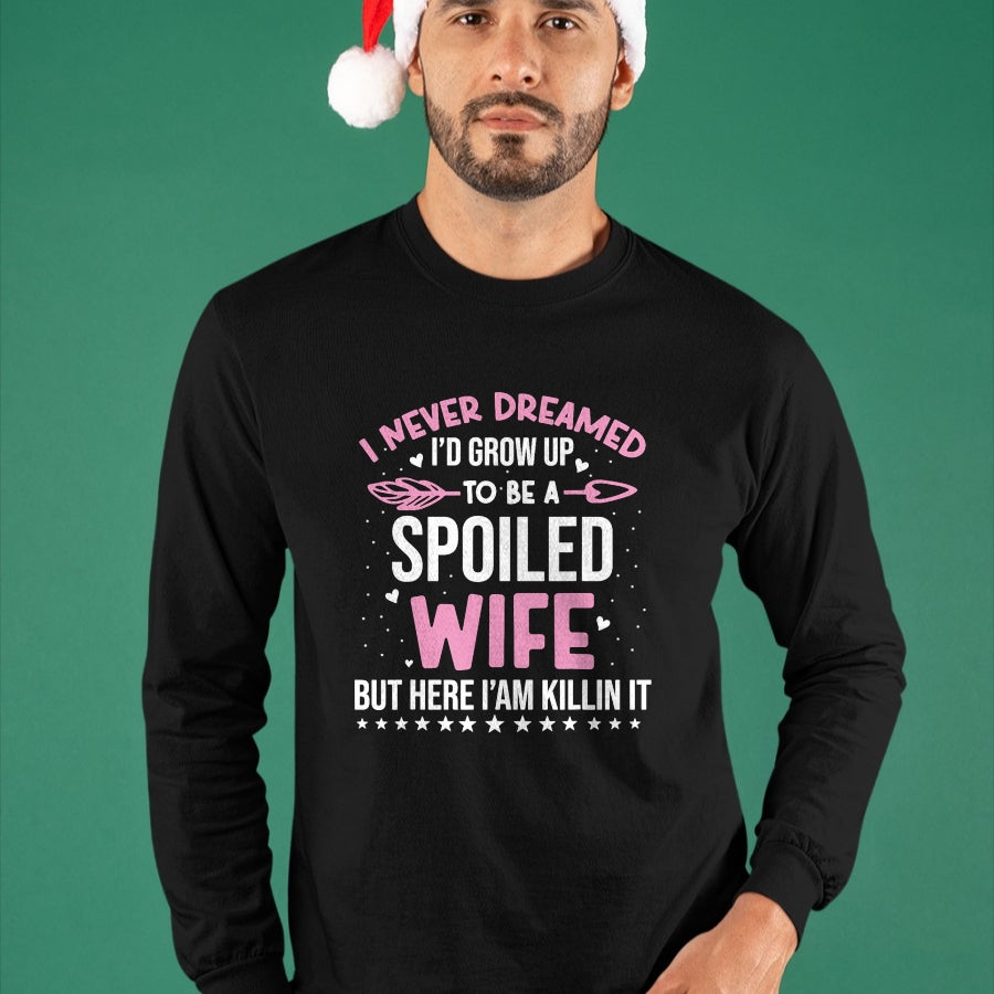 Best Wife Shirt, Wife and Husband Unisex T-Shirt/Hoodie/Sweatshirt HLT00 - Gift for wife T shirt, spoiled wife   I Never Dreamed I'd Grow Up To Be A Spoiled Wife Fun Womens T-