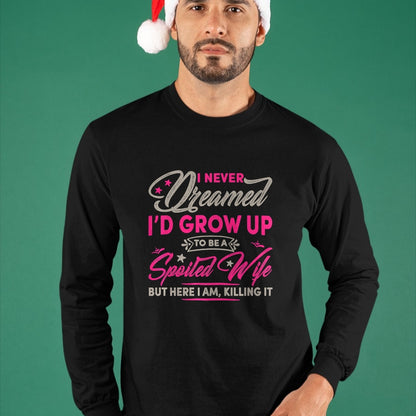 Best Wife Shirt, Wife and Husband Unisex T-Shirt/Hoodie/Sweatshirt HLT00 - Gift for wife T shirt, spoiled wife   Womens I Never Dreamed I'd Grow Up To Be A Spoiled Wife Premiu