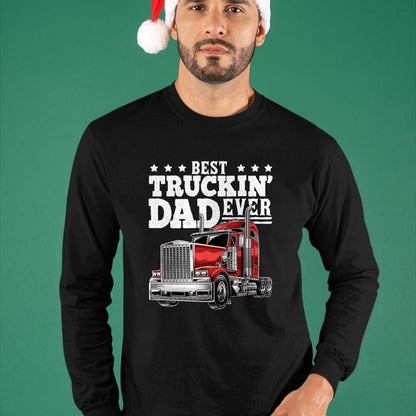 Best Truck Driver Life Shirt, Funny Trucker UnisexT-Shirt/Hoodie/Sweatshirt HLT00 - Best Truckin Dad Ever Big Rig Trucker Men T-Shirt
