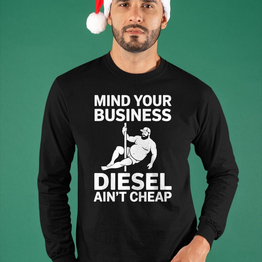 Best Truck Driver Life Shirt, Funny Trucker UnisexT-Shirt/Hoodie/Sweatshirt HLT00 - Mind Your Business Diesel Ain't Cheap T-Shirt