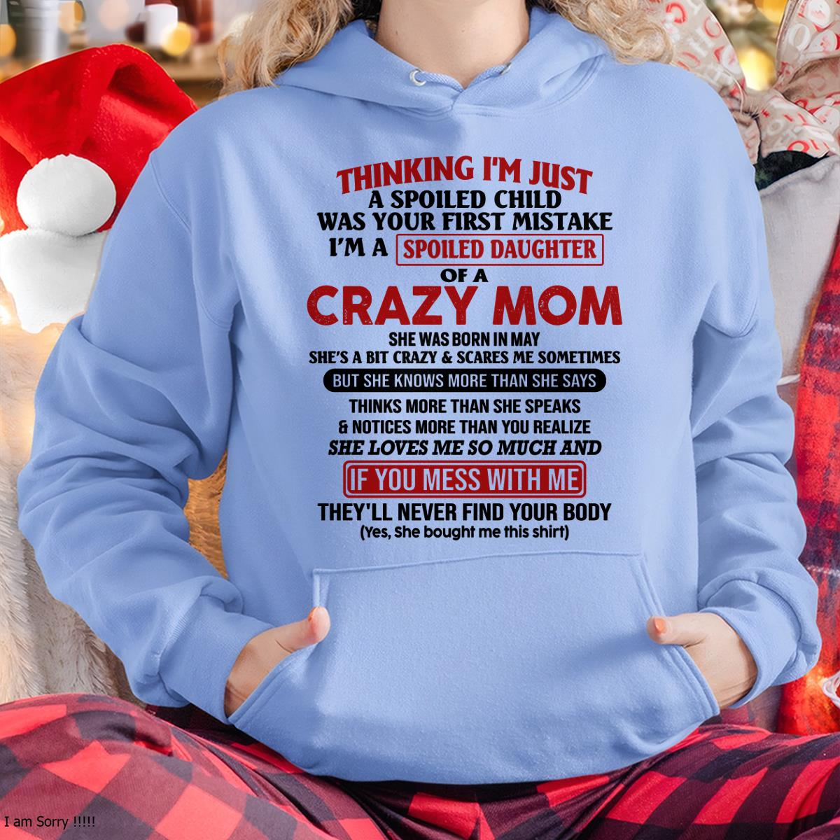 May - I Am Spoiled Daughter Of A Crazy Mom - Gift for Daughter From Mom - TLEE05 (SKU-TMD-SPOILED-05)