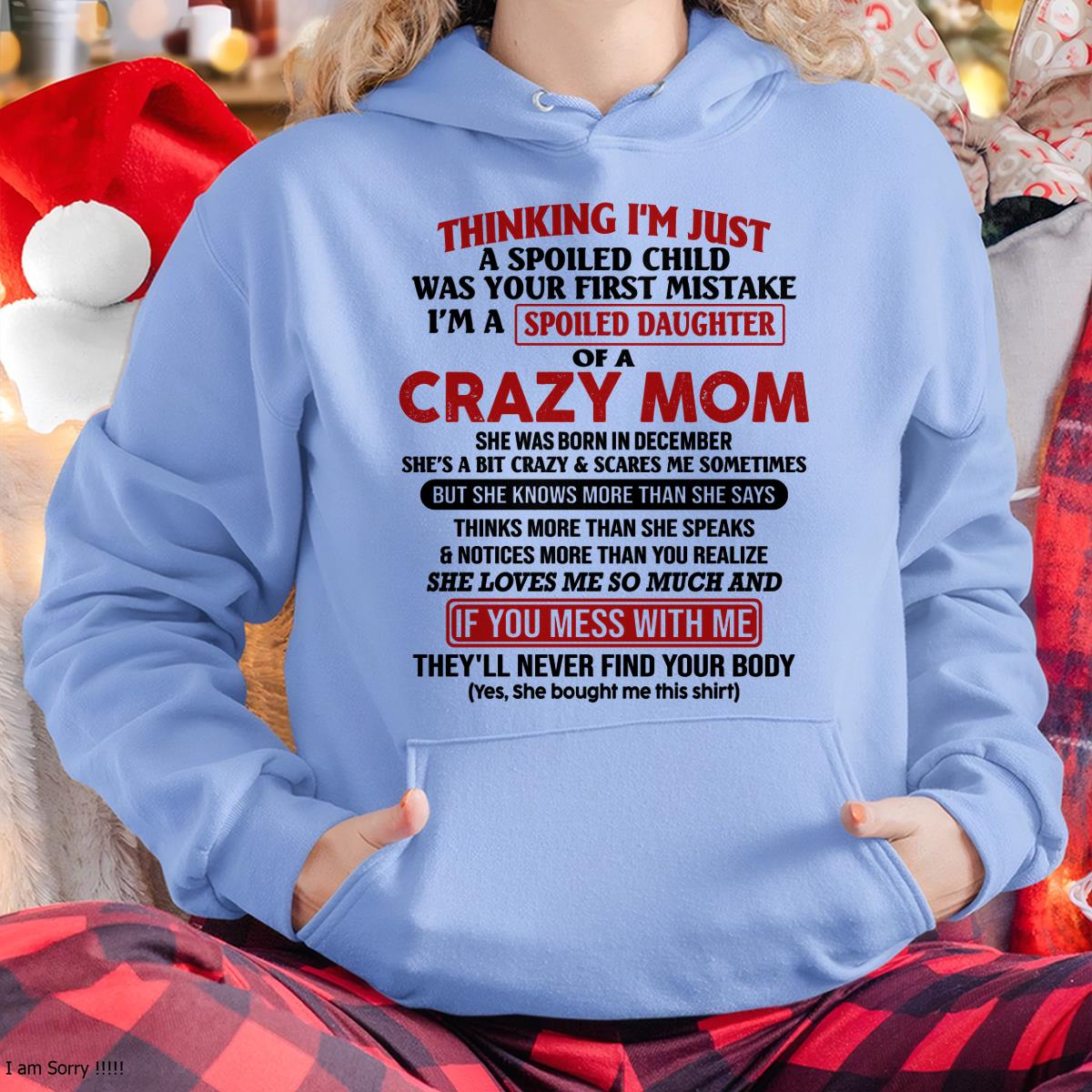December - I Am Spoiled Daughter Of A Crazy Mom - Gift for Daughter From Mom - TLEE12 (SKU-TMD-SPOILED-12)