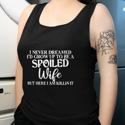 Best Wife Shirt, Wife and Husband Unisex T-Shirt/Hoodie/Sweatshirt HLT00 - Gift for wife T shirt, spoiled wife   Retro I Never Dreamed I'd Grow Up To Be A Spoiled Wife T-Shirt