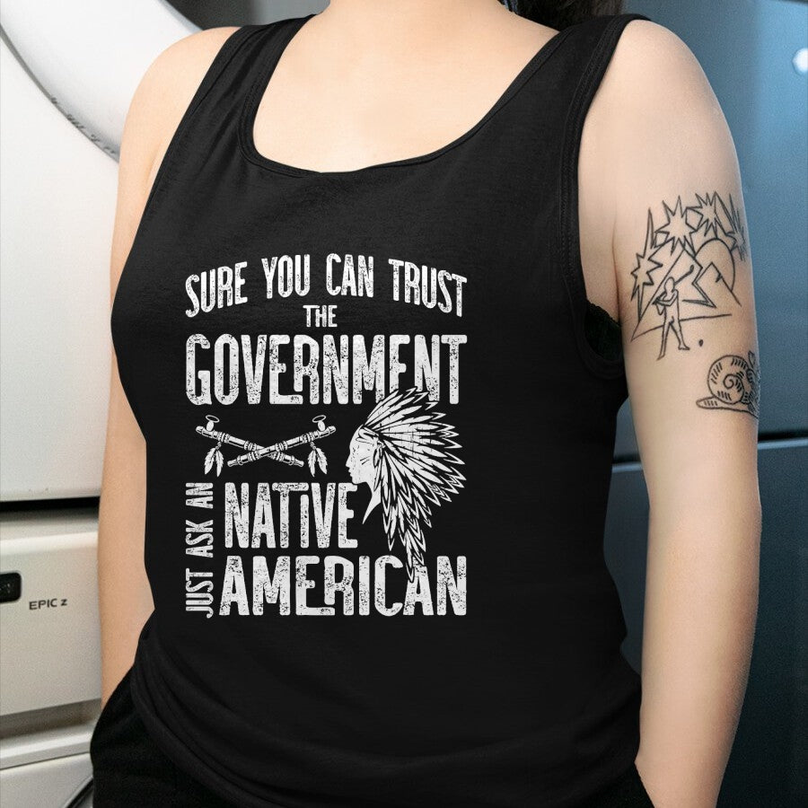 Native American T-Shirts, Vintage Native American Unisex T-Shirt/Hoodie/Sweatshirt HLT00 - Sure You Can Trust The Government Ask An Native American