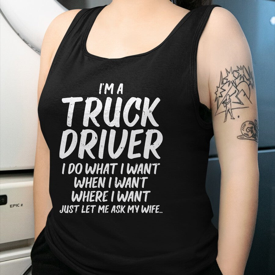 Best Truck Driver Life Shirt, Funny Trucker UnisexT-Shirt/Hoodie/Sweatshirt HLT00 - Truck Driver Do I Want Ask Wife Funny Trucker Husband Gift T-Shirt