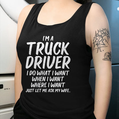 Best Truck Driver Life Shirt, Funny Trucker UnisexT-Shirt/Hoodie/Sweatshirt HLT00 - Truck Driver Do I Want Ask Wife Funny Trucker Husband Gift T-Shirt