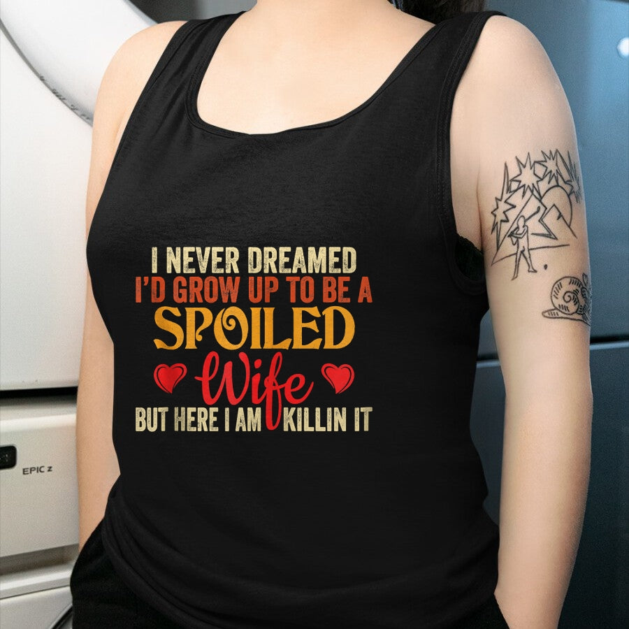 Best Wife Shirt, Wife and Husband Unisex T-Shirt/Hoodie/Sweatshirt HLT00 - Gift for wife T shirt, spoiled wife   Retro I Never Dreamed I'd Grow Up To Be A Spoiled Wife Zip Hoo (1)