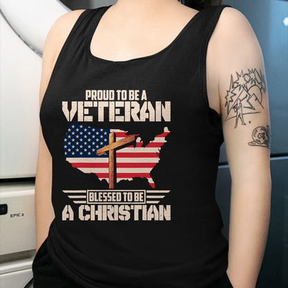 Proud Veteran Shirt, Funny Veteran UnisexT-Shirt/Hoodie/Sweatshirt HLT00 - Proud To Be A Veteran Blessed To Be A Christian T-Shirt