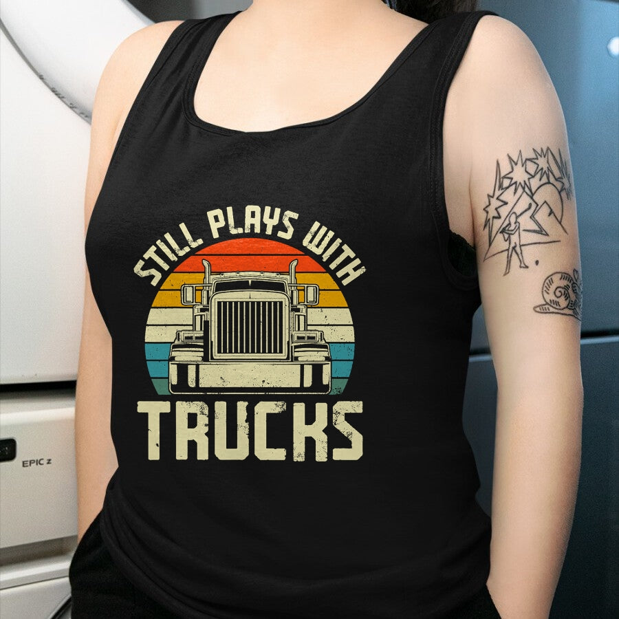 Best Truck Driver Life Shirt, Funny Trucker UnisexT-Shirt/Hoodie/Sweatshirt HLT00 - Trucker Truck Driver Vintage Retro Still Plays With Trucks T-Shirt
