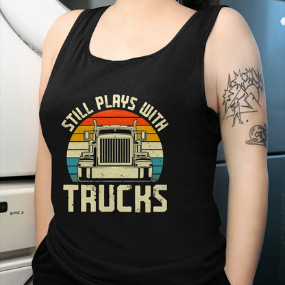Best Truck Driver Life Shirt, Funny Trucker UnisexT-Shirt/Hoodie/Sweatshirt HLT00 - Trucker Truck Driver Vintage Retro Still Plays With Trucks T-Shirt