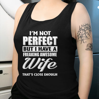 Best Husband Shirt, Wife and Husband Unisex T-Shirt/Hoodie/Sweatshirt HLT00 - I_m Not Perfect But I Have A Freaking Awesome Wife Tee T-Shirt