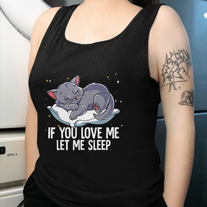 Cat Love Shirt, Funny Cat Lover Gift UnisexT-Shirt/Hoodie/Sweatshirt HLT00 - If You Love Me Let Me Sleep Cat T-Shirt