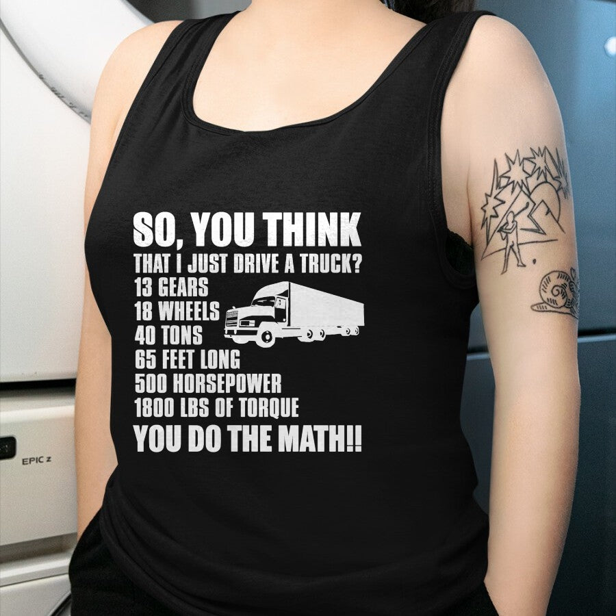 Best Truck Driver Life Shirt, Funny Trucker UnisexT-Shirt/Hoodie/Sweatshirt HLT00 - Truck Driver Funny - You Do The Math T-Shirt
