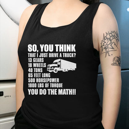 Best Truck Driver Life Shirt, Funny Trucker UnisexT-Shirt/Hoodie/Sweatshirt HLT00 - Truck Driver Funny - You Do The Math T-Shirt