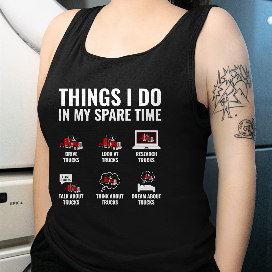 Best Truck Driver Life Shirt, Funny Trucker UnisexT-Shirt/Hoodie/Sweatshirt HLT00 - Things I Do in My Spare Time Funny Truck Driver Semi Trucker T-Shirt