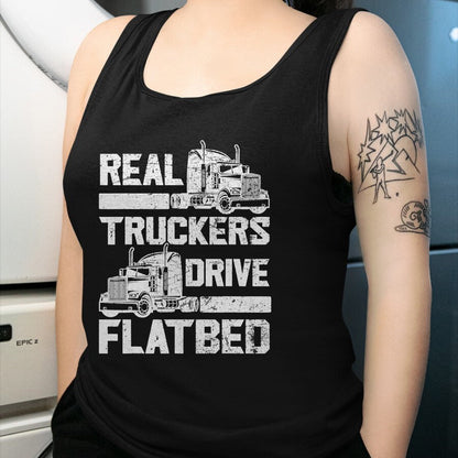Best Truck Driver Life Shirt, Funny Trucker UnisexT-Shirt/Hoodie/Sweatshirt HLT00 - Real Truckers Drive Flatbed Truck Driver Funny Trucker T-Shirt