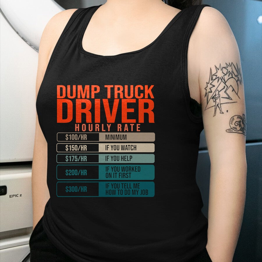 Best Truck Driver Life Shirt, Funny Trucker UnisexT-Shirt/Hoodie/Sweatshirt HLT00 - Dump Trucks Driver Hourly Rates, Dumptruck Daddy Gifts T-Shirt