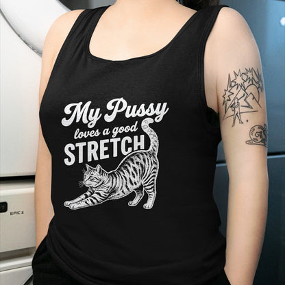 Cat Love Shirt, Funny Cat Lover Gift UnisexT-Shirt/Hoodie/Sweatshirt HLT00 - My Pussy Love A Good Stretch Funny Cat Adult Humor Gag Gifts T-Shirt