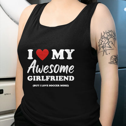 Best Wife Shirt, Wife and Husband Unisex T-Shirt/Hoodie/Sweatshirt HLT00 - Funny I Love My Awesome Girlfriend But I Love Soccer More T-Shirt