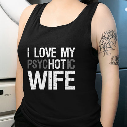 Best Wife Shirt, Wife and Husband Unisex T-Shirt/Hoodie/Sweatshirt HLT00 - Funny Husband Wife GIfts I Love My psycHOTic Wife T-Shirt