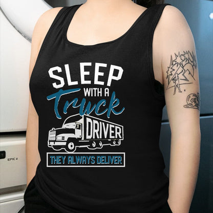 Best Truck Driver Life Shirt, Funny Trucker UnisexT-Shirt/Hoodie/Sweatshirt HLT00 - Sleep With A Truck Driver They Always Deliver Trucker T-Shirt