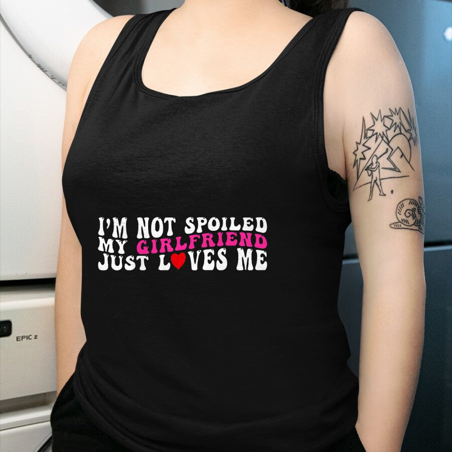 Best Wife Shirt, Wife and Husband Unisex T-Shirt/Hoodie/Sweatshirt HLT00 - I'm Not Spoiled My Girlfriend Just Loves Me Valentines Day T-Shirt