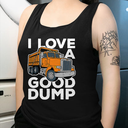 Best Truck Driver Life Shirt, Funny Trucker UnisexT-Shirt/Hoodie/Sweatshirt HLT00 - I Love a Good Dump Funny Dump Truck Driver T-Shirt