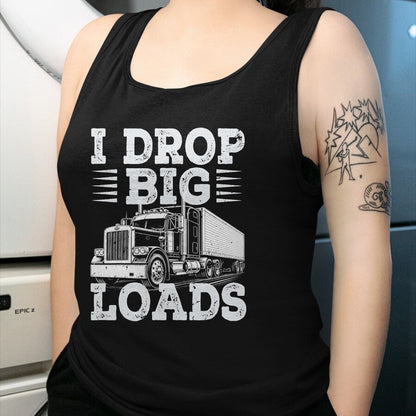 Best Truck Driver Life Shirt, Funny Trucker UnisexT-Shirt/Hoodie/Sweatshirt HLT00 - Funny Trucker I Drop Big Loads Semi Truck Driver Trucking T-Shirt