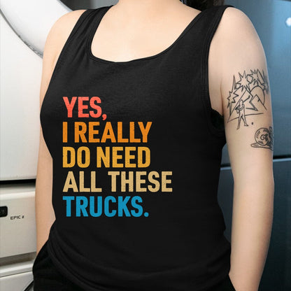 Best Truck Driver Life Shirt, Funny Trucker UnisexT-Shirt/Hoodie/Sweatshirt HLT00 - Yes I Really Do Need All These Trucks Funny Truck Driver T-Shirt (1)