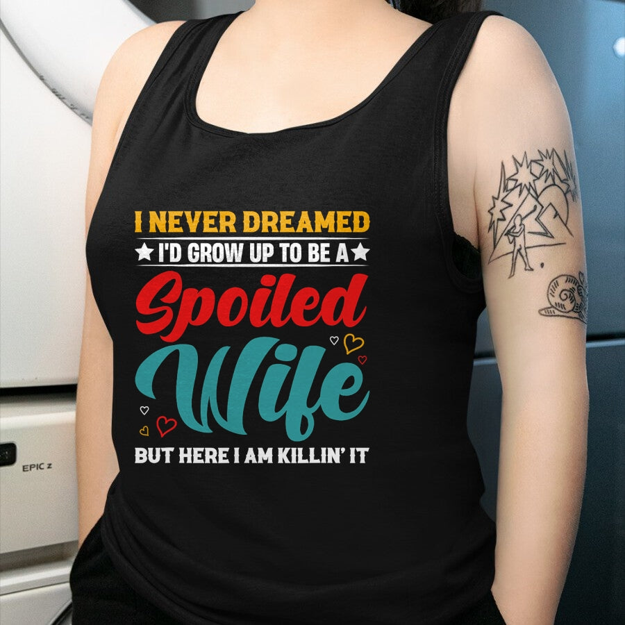 Best Wife Shirt, Wife and Husband Unisex T-Shirt/Hoodie/Sweatshirt HLT00 - Gift for wife T shirt, spoiled wife   Spoiled Wife Killing It! T-Shirt