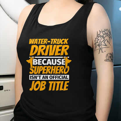Best Truck Driver Life Shirt, Funny Trucker UnisexT-Shirt/Hoodie/Sweatshirt HLT00 - WATER-TRUCK DRIVER Funny Humor Gift T-Shirt