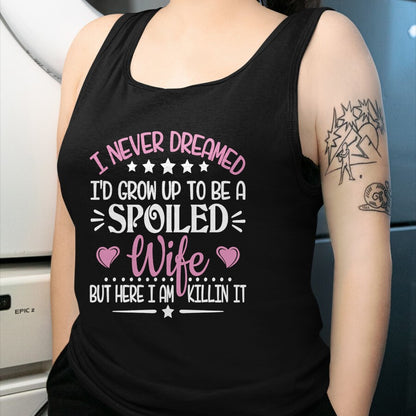 Best Wife Shirt, Wife and Husband Unisex T-Shirt/Hoodie/Sweatshirt HLT00 - Gift for wife T shirt, spoiled wife   Retro I Never Dreamed I'd Grow Up To Be A Spoiled Wife Long Sl