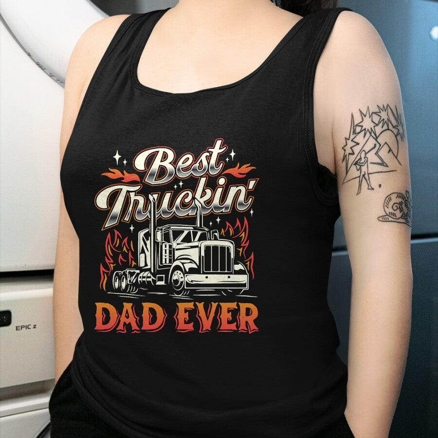 Best Truck Driver Life Shirt, Funny Trucker UnisexT-Shirt/Hoodie/Sweatshirt HLT00 - Best Truckin Dad Ever Trucker Truck Driver Father's Day Men T-Shirt